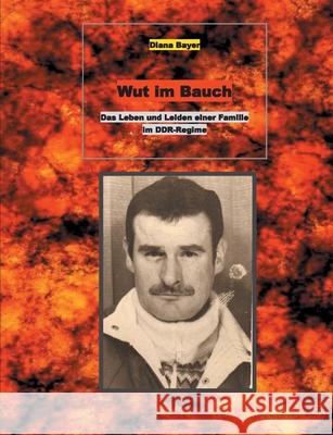 Wut im Bauch: Das Leben und Leiden einer Familie im DDR-Regime Bayer, Diana 9783740767280 Twentysix