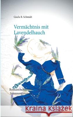 Vermächtnis mit Lavendelhauch: Romantischer Spannungsroman Gisela B Schmidt 9783740767327 Twentysix