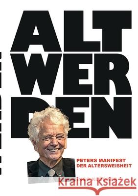 Alt werden: Peters Manifest der Altersweisheit Klöcker, Ingo 9783740768034 Twentysix