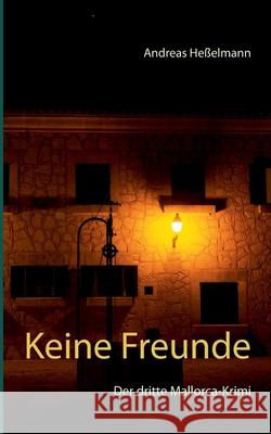 Keine Freunde: Der dritte Mallorca-Krimi Andreas Heßelmann 9783740768126