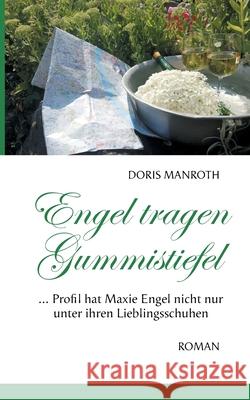 Engel tragen Gummistiefel: ...Profil hat Maxie Engel nicht nur unter ihren Lieblingsschuhen Doris Manroth 9783740768690 Twentysix