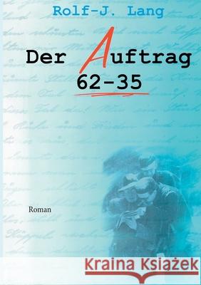 Der Auftrag 62-35 Rolf-J Lang 9783740768867