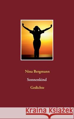 Sonnenkind: Gedichte Nina Bergmann 9783740769550