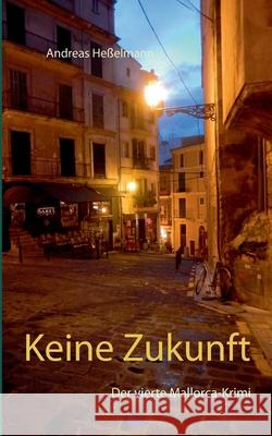 Keine Zukunft: Der vierte Mallorca-Krimi He 9783740769987 Twentysix