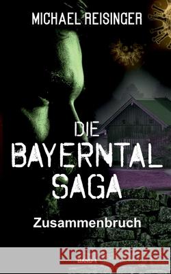 Die Bayerntal Saga: Zusammenbruch Michael Reisinger 9783740770372 Twentysix