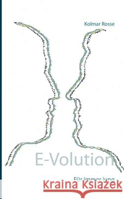 E-Volution: Für immer jung Rosse, Kolmar 9783740770532 Twentysix