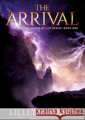 The Arrival: The Choice of Life Series LILLI Lehmann 9783740771720