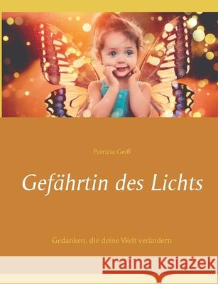 Gefährtin des Lichts: Gedanken, die deine Welt verändern Geiß, Patrizia 9783740772017