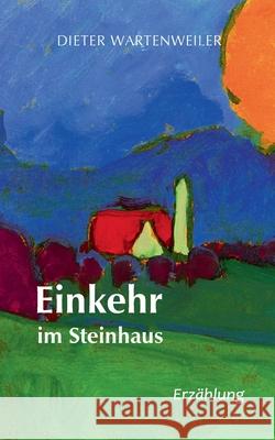 Einkehr im Steinhaus Dieter Wartenweiler 9783740772611 Twentysix