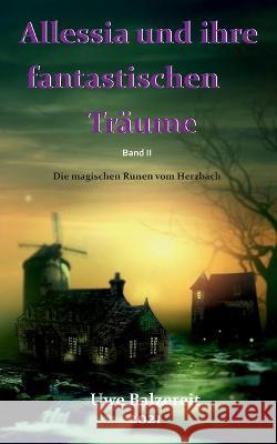 Alessia und ihre fantastischen Träume: Die magischen Runen vom Herzbach Uwe Balzereit 9783740772833 Twentysix