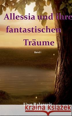 Alessia und ihre fantastischen Träume Balzereit, Uwe 9783740779948 Twentysix