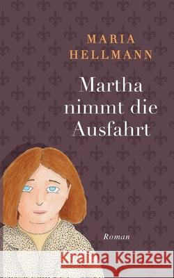 Martha nimmt die Ausfahrt Maria Hellmann 9783740779979