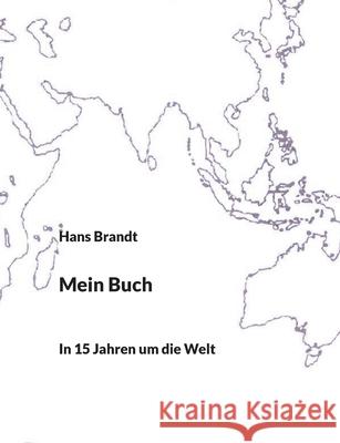 Mein Buch: In 15 Jahren um die Welt Hans Brandt 9783740780999