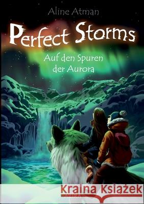 Perfect Storms: Auf den Spuren der Aurora Aline Atman 9783740781248 Twentysix