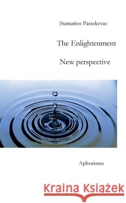 The Enlightenment: New perspective, Aphorisms Paraskevas, Stamatios 9783740781521