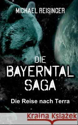 Die Bayerntal Saga: Die Reise nach Terra Michael Reisinger 9783740781545 Twentysix