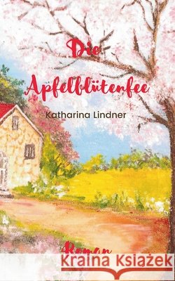 Die Apfelblütenfee Lindner, Katharina 9783740782252
