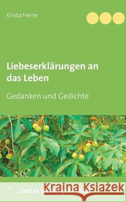 Liebeserklärungen an das Leben: Gedanken und Gedichte Heine, Krista 9783740782276 Twentysix