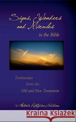 Signs, Wonders and Miracles in the Bible: Testimonies from the Old and New Testament Antonia Katharina Tessnow 9783740782320