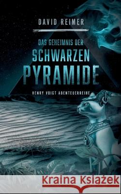 Das Geheimnis der schwarzen Pyramide: Henry Voigt Abenteuereihe David Reimer 9783740784454 Twentysix