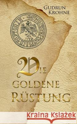 Die goldene Rüstung: Historischer Roman Gudrun Krohne 9783740785062