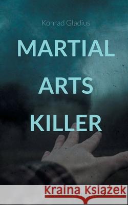 Martial Arts Killer: Morde im Lockdown Konrad Gladius 9783740785420 Twentysix