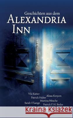 Geschichten aus dem Alexandria Inn: Anthologie Vik Kutter Alissa Kenyon Patrick Huber 9783740786786 Twentysix