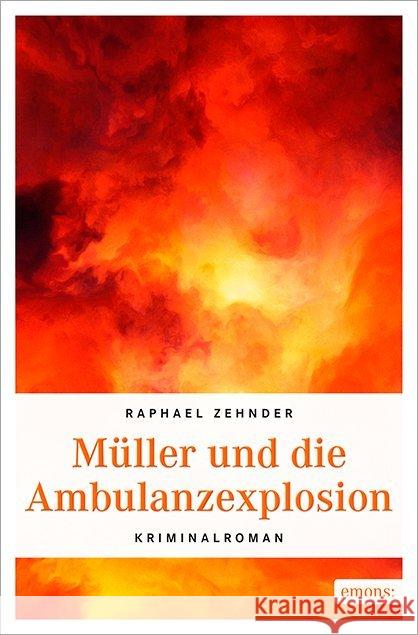 Müller und die Ambulanzexplosion : Kriminalroman Zehnder, Raphael 9783740800116