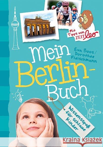 Mein Berlin-Buch : Wissensspaß für schlaue Kinder. Mit Tipps von ZEITleo Fleischmann, Dorothee; Boos, Eva 9783740800987 Emons