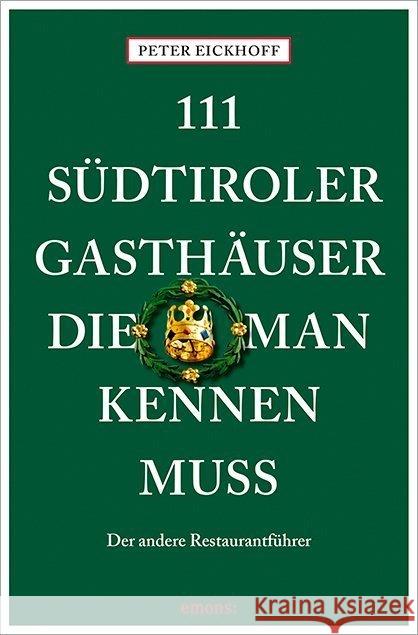 111 Südtiroler Gasthäuser, die man kennen muss Eickhoff, Peter 9783740801373 Emons Verlag