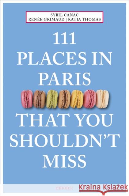 111 Places in Paris That You Shouldn't Miss Sybil Canac Renee Grimaud Katia Thomas 9783740801595