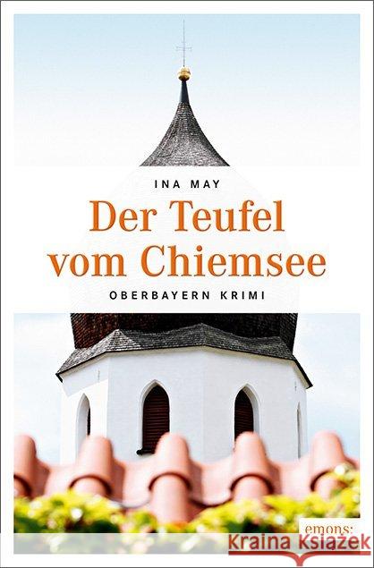 Der Teufel vom Chiemsee : Oberbayern Krimi May, Ina 9783740801946 Emons