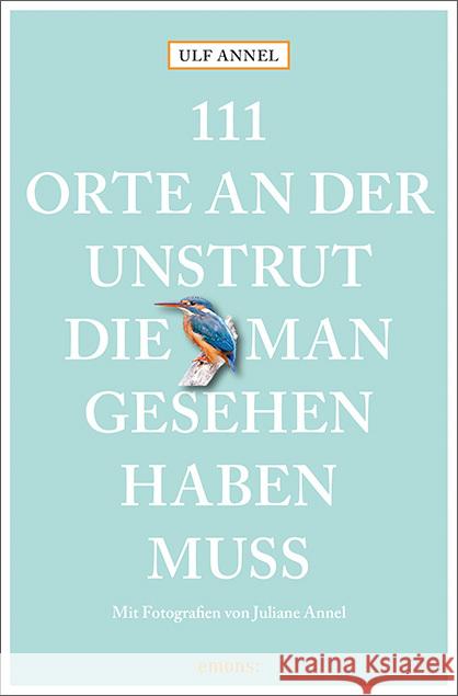 111 Orte an der Unstrut, die man gesehen haben muss : Reiseführer Annel, Ulf 9783740803476 Emons