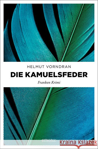 Die Kamuelsfeder : Franken Krimi Vorndran, Helmut 9783740803988