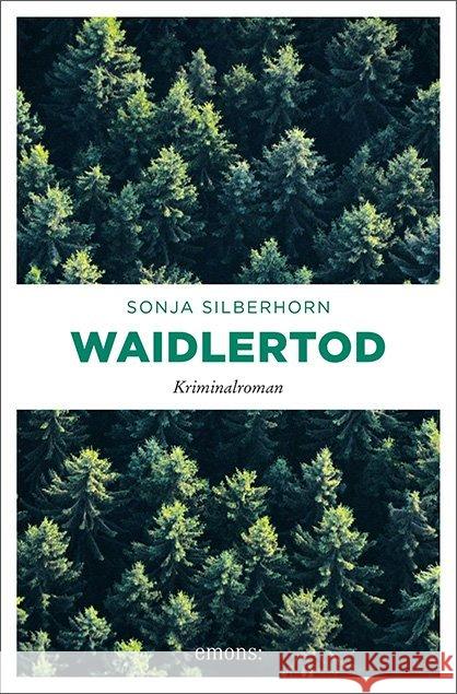 Waidlertod : Kriminalroman Silberhorn, Sonja 9783740804008