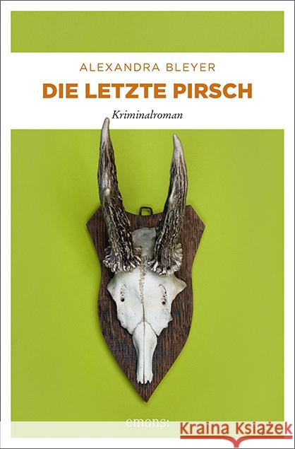 Die letzte Pirsch : Kriminalroman Bleyer, Alexandra 9783740804619 Emons