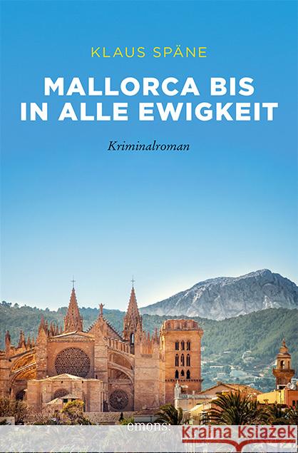 Mallorca bis in alle Ewigkeit : Kriminalroman Späne, Klaus 9783740805296 Emons