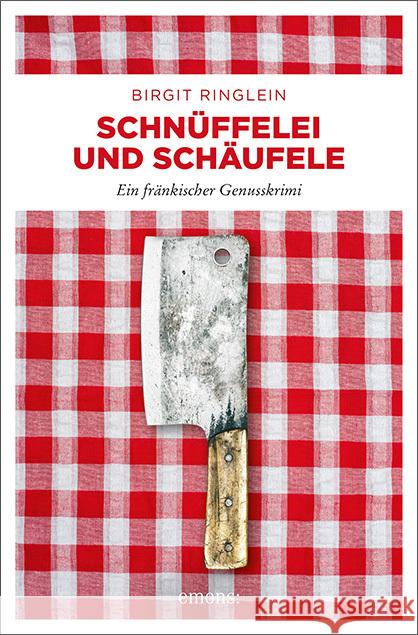 Schnüffelei und Schäufele : Ein fränkischer Genusskrimi Ringlein, Birgit 9783740805357