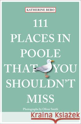 111 Places in Poole That You Shouldn't Miss Katherine Bebo 9783740805982 Emons Publishers
