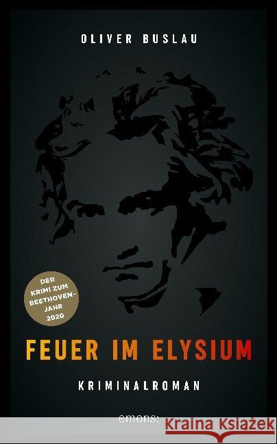 Feuer im Elysium : Beethoven Krimi. Kriminalroman Buslau, Oliver 9783740806163