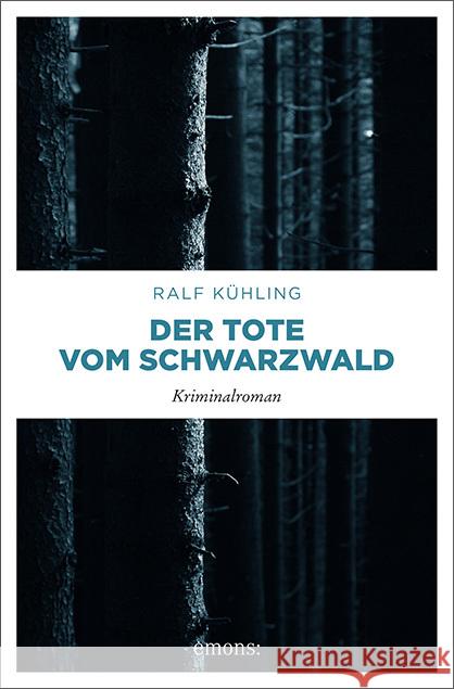 Der Tote vom Schwarzwald : Kriminalroman Kühling, Ralf 9783740806538 Emons