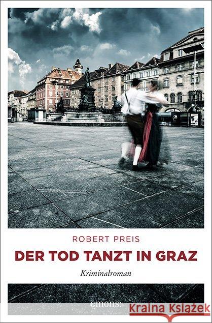 Der Tod tanzt in Graz : Kriminalroman Preis, Robert 9783740806729
