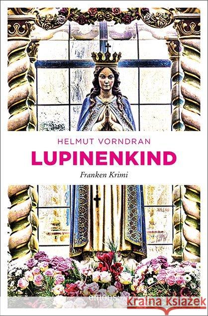 Lupinenkind : Franken Krimi Vorndran, Helmut 9783740806903 Emons