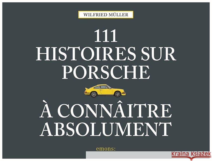 111 histoires sur Porsche à connaître absolument Müller, Wilfried 9783740807016 Emons