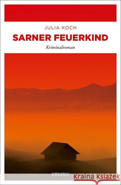 Sarner Feuerkind : Kriminalroman Koch, Julia 9783740807986