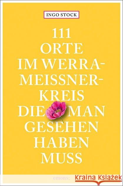 111 Orte im Werra-Meißner-Kreis, die man gesehen haben muss : Reiseführer Stock, Ingo 9783740808556 Emons Verlag
