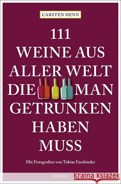 111 Weine aus aller Welt, die man getrunken haben muss Henn, Carsten Sebastian 9783740808594