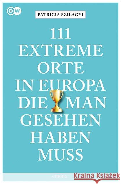 111 extreme Orte in Europa, die man gesehen haben muss Szilagyi, Patricia 9783740808631