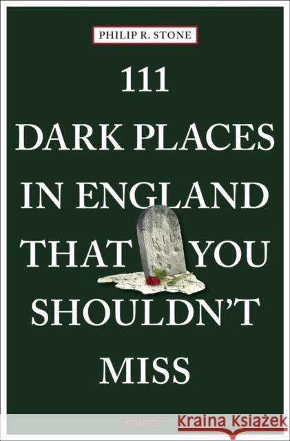 111 Dark Places in England That You Shouldn't Miss Philip R. Stone 9783740809003