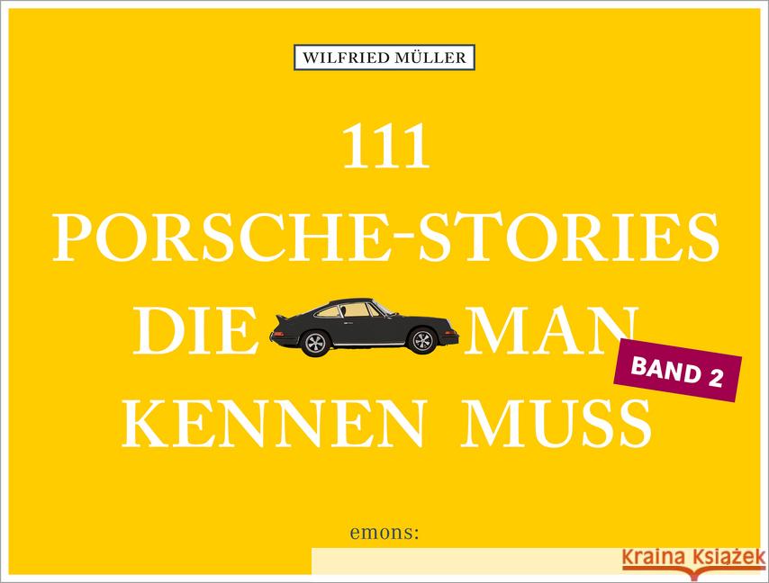 111 Porsche-Stories, die man kennen muss. Bd.2 Müller, Wilfried 9783740809386 Emons Verlag